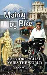 9781999893606-1999893603-Mainly by Bike: A Senior Cyclist Tours the World