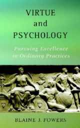 9781591472513-1591472512-Virtue And Psychology: Pursuing Excellence In Ordinary Practices