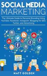 9781647480257-1647480256-Social Media Marketing: The Ultimate Guide to Personal Branding Using YouTube, Facebook, Instagram, Blogging for SEO, Twitter, and Advertising