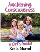 9781932690804-1932690808-Awakening Consciousness: A Girl's Guide! (Growing with Love)