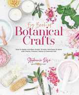 9780764365454-0764365452-Big Book of Botanical Crafts: How to Make Candles, Soaps, Scrubs, Sanitizers & More with Plants, Flowers, Herbs & Essential Oils