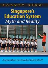 9781539088110-1539088111-Singapore's Education System, Myth and Reality: A Reputation Deserved or Fabricated?