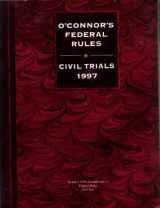 9781884554117-1884554113-O'Connor's Federal Rules and Civil Trials 1997: Practice Guide and Annotated Federal Rules of Civil Procedure and Evidence
