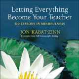 9780385343237-038534323X-Letting Everything Become Your Teacher: 100 Lessons in Mindfulness