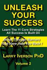 9781439216798-1439216797-Unleash Your Success - Break Through Barriers That Have Held You Back: Learn the 11 Core Secrets All Success Is Built on