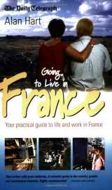 9781857038545-1857038541-Going to Live in France: Your Practical Guide to Life and Work in France