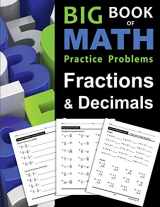 9781947508088-1947508083-Big Book of Math Practice Problems Fractions and Decimals: Practice Workbook on Fractions and Decimals with Solutions - Includes Fraction and Decimal ... Comparing, Rounding, Percent and more