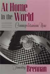 9780674050310-0674050312-At Home in the World: Cosmopolitanism Now (Convergences: Inventories of the Present)