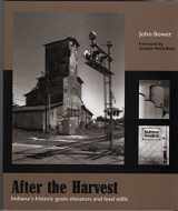 9780974518633-0974518638-After the Harvest, Indiana's historic grain elevators and feed mills