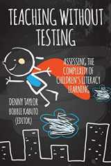 9781942146568-1942146566-Teaching without Testing: Assessing the Complexity of Children's Literacy Learning