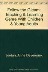 9781890429003-1890429007-Follow the Gleam: Teaching & Learning Genre With Children & Young Adults