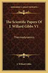9781163300497-1163300497-The Scientific Papers Of J. Willard Gibbs V1: Thermodynamics