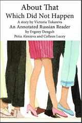 9780981882222-0981882226-About That, Which Did Not Happen. Annotated Russian Reader (B1-B2) in Russian