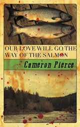 9781940885131-1940885132-Our Love Will Go the Way of the Salmon