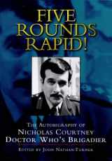 9781852277826-1852277823-Five Rounds Rapid!: The Autobiography of Nicholas Courtney, Doctor Who's Brigadier