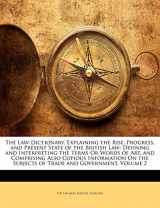 9781143328947-1143328949-The Law-dictionary: Explaining the Rise, Progress, and Present State of the British Law: Defining and Interpreting the Terms Or Words of Art, and ... On the Subjects of Trade and Government