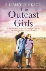 9781838882501-1838882502-The Outcast Girls: A completely heartbreaking and gripping World War 2 historical novel
