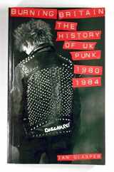 9781901447248-1901447243-Burning Britain: The History of UK Punk 1980-1984