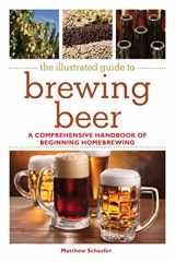 9781616089177-1616089172-The Illustrated Guide to Brewing Beer: A Comprehensive Handboook of Beginning Home Brewing