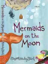 9780385498944-0385498942-Mermaids on the Moon: A Novel