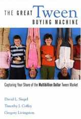 9780793185993-0793185998-The Great Tween Buying Machine: Capturing Your Share of the Multi-Billion-Dollar Tween Market