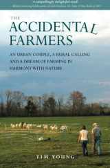9780983271703-0983271704-The Accidental Farmers: An urban couple, a rural calling and a dream of farming in harmony with nature