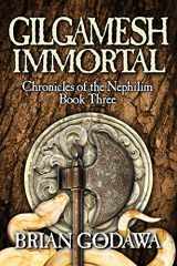 9780985930943-0985930942-Gilgamesh Immortal (Chronicles of the Nephilim) (Volume 3)