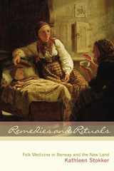 9781681342047-1681342049-Remedies and Rituals: Folk Medicine in Norway and the New Land