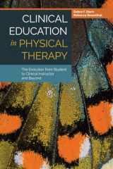 9781284032284-1284032280-Clinical Education in Physical Therapy: The Evolution from Student to Clinical Instructor and Beyond: The Evolution from Student to Clinical Instructor and Beyond