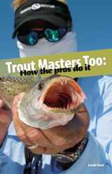 9780970981387-0970981384-Trout Masters Too: How the Pros Do It