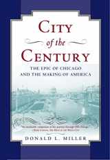 9780684831381-0684831384-City of the Century: The Epic of Chicago and the Making of America