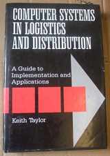 9780749401900-0749401907-Computer Systems in Logistics and Distribution: A Practical Guide to Implementation and Applications