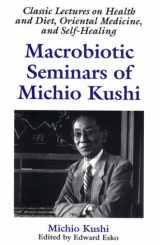 9781882984299-1882984293-Macrobiotic Seminars of Michio Kushi : Classic Lectures on Health and Diet, Oriental Medicine and Self-Healing