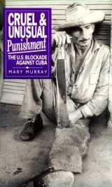 9781875284788-1875284788-Cruel and Unusual Punishment: The U.S. Blockade Against Cuba