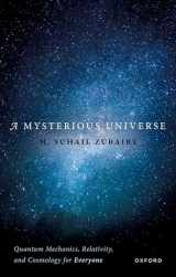 9780198883067-0198883064-A Mysterious Universe: Quantum Mechanics, Relativity, and Cosmology for Everyone