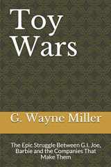 9781696929714-1696929717-Toy Wars: The Epic Struggle Between G.I. Joe, Barbie and the Companies That Make Them