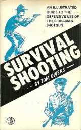 9780879474317-0879474319-Survival Shooting: An Illustrated Guide to the Defensive Use of the Sidearm & Shotgun