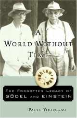 9780465092932-0465092934-A World Without Time: The Forgotten Legacy Of Godel And Einstein