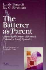 9780761922766-0761922768-The Batterer as Parent: Addressing the Impact of Domestic Violence on Family Dynamics (SAGE Series on Violence against Women)
