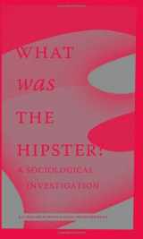 9780982597712-0982597711-What Was The Hipster?: A Sociological Investigation