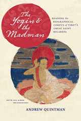 9780231164146-0231164149-The Yogin and the Madman: Reading the Biographical Corpus of Tibet's Great Saint Milarepa (South Asia Across the Disciplines)