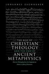9780198859956-0198859953-The Rise of Christian Theology and the End of Ancient Metaphysics: Patristic Philosophy from the Cappadocian Fathers to John of Damascus
