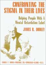 9780398067380-0398067384-Confronting the Stigma in Their Lives: Helping People With a Mental Retardation Label