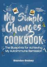 9781733784023-1733784020-My Simple Changes Cookbook: The Blueprints for Healing My Autoimmune Disease