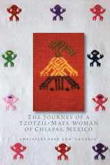 9780292745261-0292745265-The Journey of a Tzotzil-Maya Woman of Chiapas, Mexico: Pass Well over the Earth (Louann Atkins Temple Women & Culture Series)