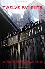9781455503889-1455503886-Twelve Patients: Life and Death at Bellevue Hospital