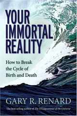 9781401906979-1401906974-Your Immortal Reality: How to Break the Cycle of Birth and Death