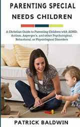 9781944321789-1944321780-Parenting Special Needs Children: A Christian Guide to Parenting Children with ADHD, Autism, Asperger’s, and other Psychological, Behavioral, or ... Your Children, and Other People's Kids)