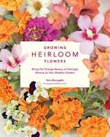 9780760359396-0760359393-Growing Heirloom Flowers: Bring the Vintage Beauty of Heritage Blooms to Your Modern Garden