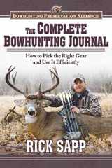 9781620876930-1620876930-The Complete Bowhunting Journal: Gear and Tactics to Help You Get a Trophy This Season